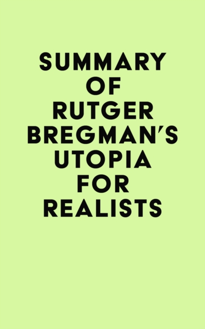 Summary of Rutger Bregman's Utopia for Realists, EPUB eBook