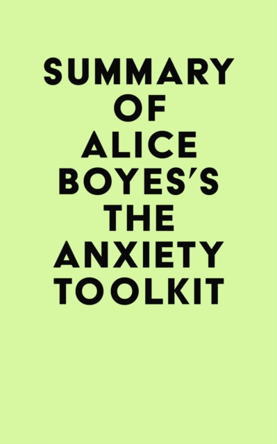 Summary of Alice Boyes's The Anxiety Toolkit, EPUB eBook