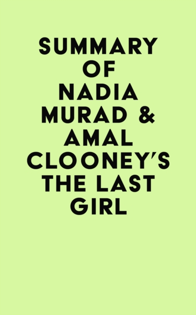 Summary of Nadia Murad &  Amal Clooney's The Last Girl, EPUB eBook
