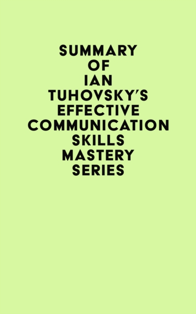 Summary of Ian Tuhovsky's Effective Communication Skills Mastery Series, EPUB eBook