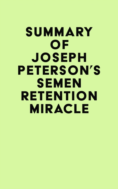 Summary of Joseph Peterson's Semen Retention Miracle, EPUB eBook