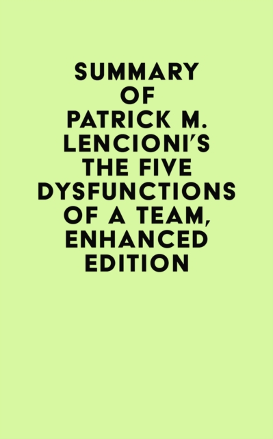 Summary of Patrick M. Lencioni's The Five Dysfunctions of a Team, Enhanced Edition, EPUB eBook