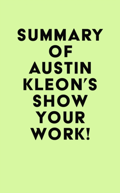 Summary of Austin Kleon 's Show Your Work!, EPUB eBook