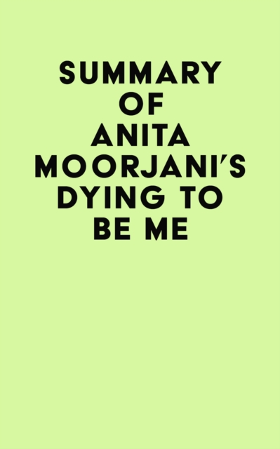 Summary of Anita Moorjani's Dying to Be Me, EPUB eBook