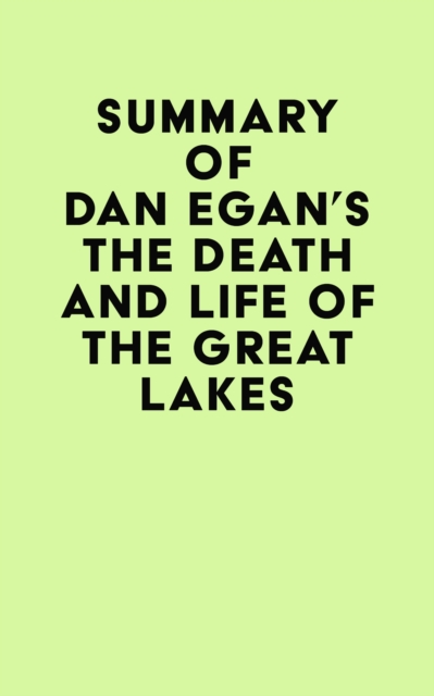 Summary of Dan Egan's The Death and Life of the Great Lakes, EPUB eBook