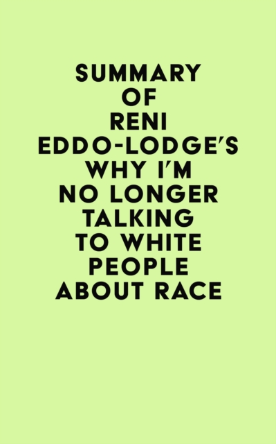 Summary of Reni Eddo-Lodge's Why I'm No Longer Talking to White People About Race, EPUB eBook