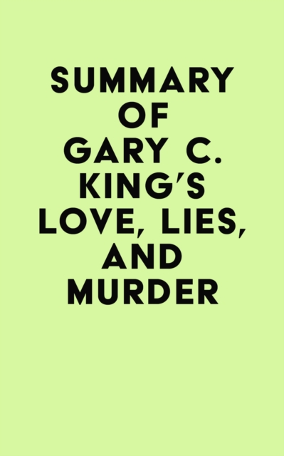 Summary of Gary C. King's Love, Lies, And Murder, EPUB eBook