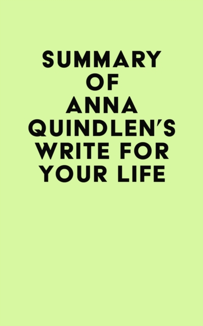 Summary of Anna Quindlen's Write for Your Life, EPUB eBook