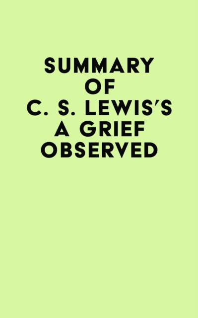 Summary of C. S. Lewis's A Grief Observed, EPUB eBook