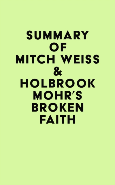 Summary of Mitch Weiss & Holbrook Mohr'S Broken faith, EPUB eBook