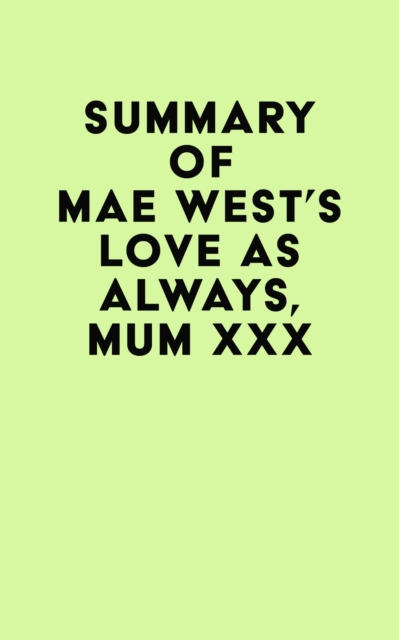 Summary of Mae West's Love as Always, Mum xxx, EPUB eBook