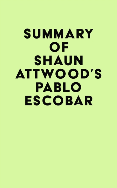 Summary of Shaun Attwood's Pablo Escobar, EPUB eBook