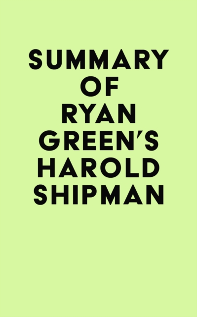 Summary of Ryan Green's Harold Shipman, EPUB eBook