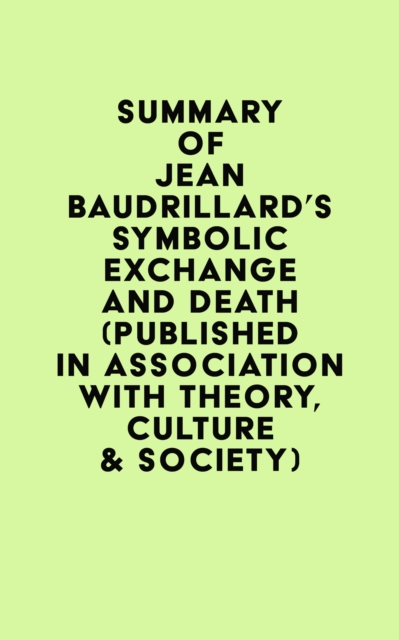 Summary of Jean Baudrillard's Symbolic Exchange and Death (Published in association with Theory, Culture & Society), EPUB eBook
