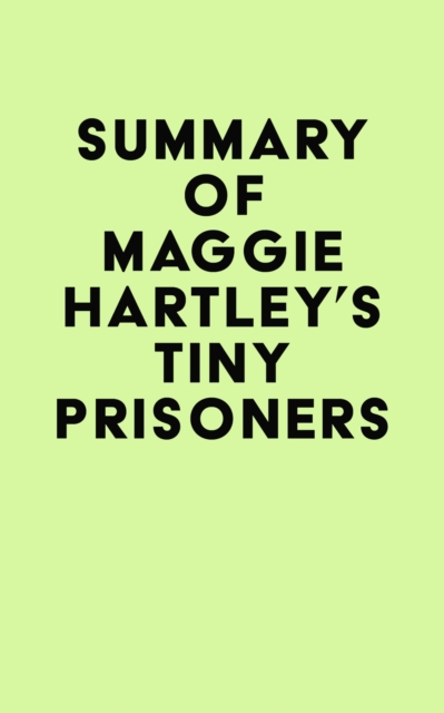 Summary of Maggie Hartley's Tiny Prisoners, EPUB eBook