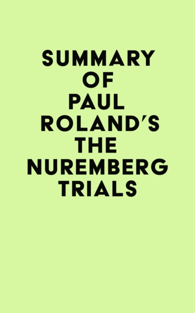 Summary of Paul Roland's The Nuremberg Trials, EPUB eBook