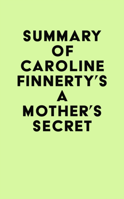 Summary of Caroline Finnerty's A Mother's Secret, EPUB eBook