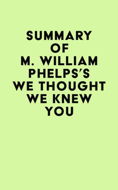 Summary of M. William Phelps's We Thought We Knew You, EPUB eBook