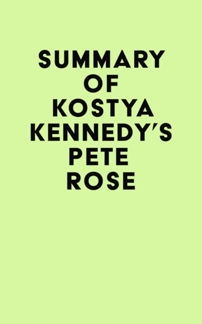 Summary of Kostya Kennedy's Pete Rose, EPUB eBook