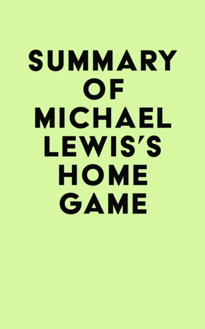 Summary of Michael Lewis's Home Game, EPUB eBook