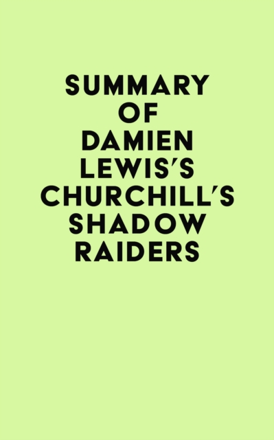 Summary of Damien Lewis's Churchill's Shadow Raiders, EPUB eBook