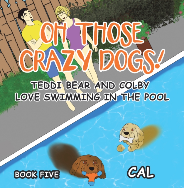 Oh! Those Crazy Dogs! : Teddi Bear and Colby Love Swimming in the Pool, EPUB eBook