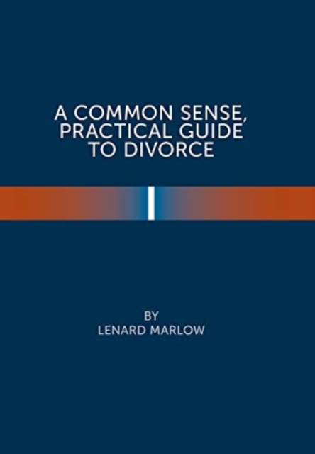 A Common Sense Practical Guide to Divorce, Hardback Book