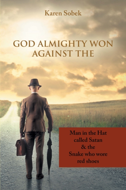God Almighty Won Against The : Man in the Hat Called Satan &  the Snake Who Wore Red Shoes, EPUB eBook