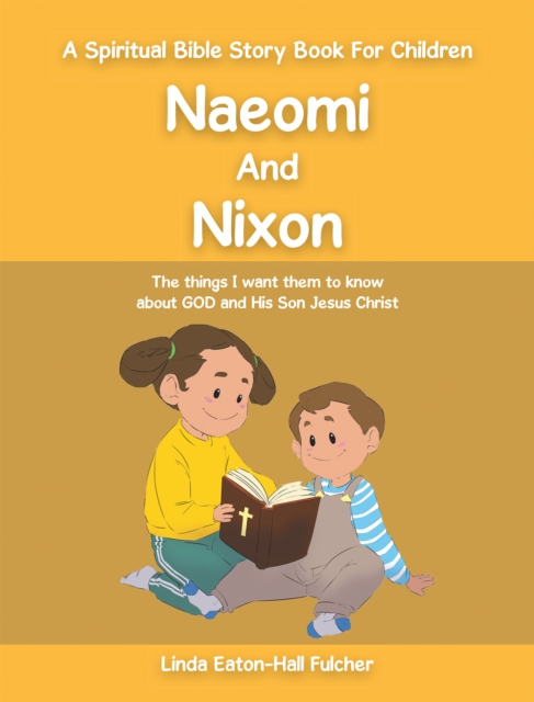 Naeomi and Nixon : The Things I Want Them to Know About God and His Son Jesus Christ, EPUB eBook