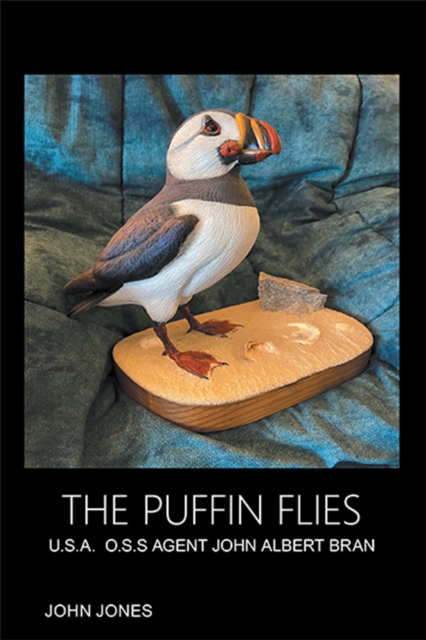 The Puffin Flies : U.S.A.  O.S.S Agent John Albert Bran, EPUB eBook