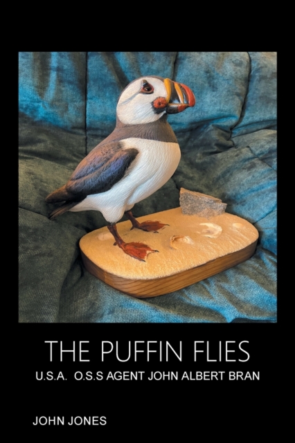 The Puffin Flies : U.S.A. O.S.S Agent John Albert Bran, Paperback / softback Book