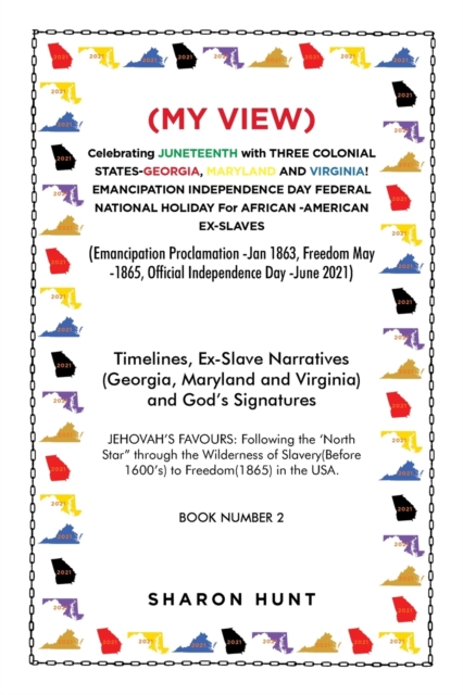 (My View) Celebrating Juneteenth with Three Colonial States-Georgia, Maryland and Virginia! Emancipation Independence Day Federal National Holiday for African -American Ex-Slaves : (Emancipation Procl, Paperback / softback Book