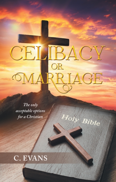 Celibacy or Marriage : The Only Acceptable Options for a Christian, EPUB eBook