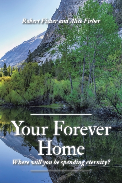Your Forever Home : Where Will You Be Spending Eternity?, Paperback / softback Book
