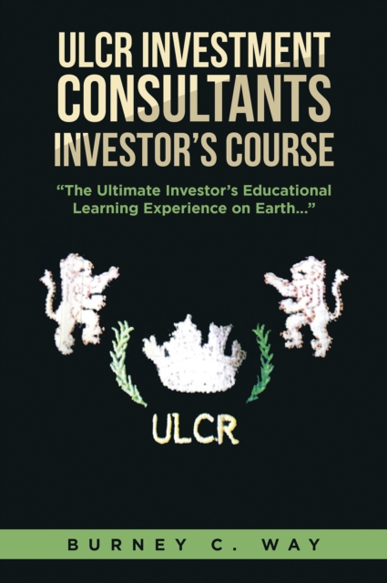ULCR Investment Consultants Investor's Course "The Ultimate Investor's Educational Learning Experience on Earth...", EPUB eBook
