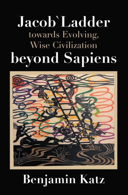 Jacob` Ladder Towards Evolving, Wise Civilization Beyond Sapiens, EPUB eBook