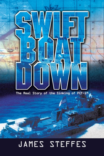 Swift Boat Down : The Real Story of the Sinking of Pcf-19, Paperback / softback Book