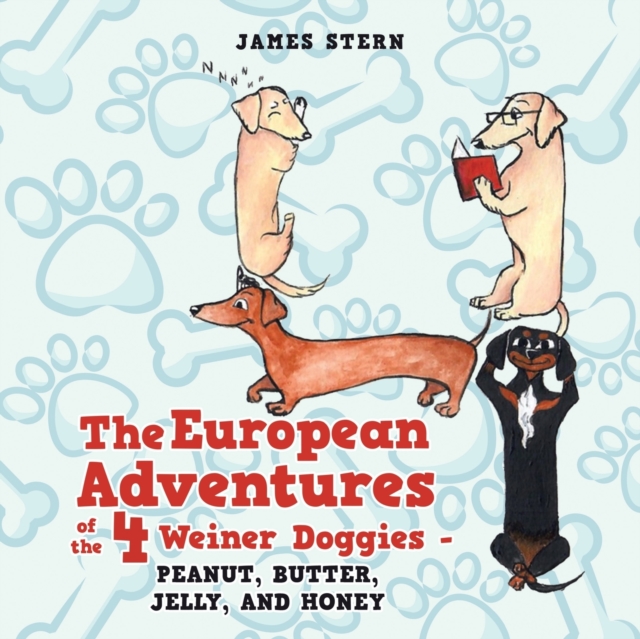 The European Adventures of the 4 Weiner Doggies - Peanut, Butter, Jelly, and Honey, Paperback / softback Book
