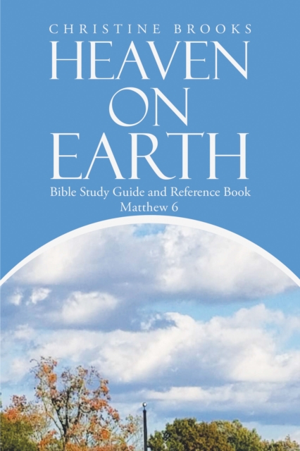 Heaven on Earth : Bible Study Guide and Reference Book, EPUB eBook