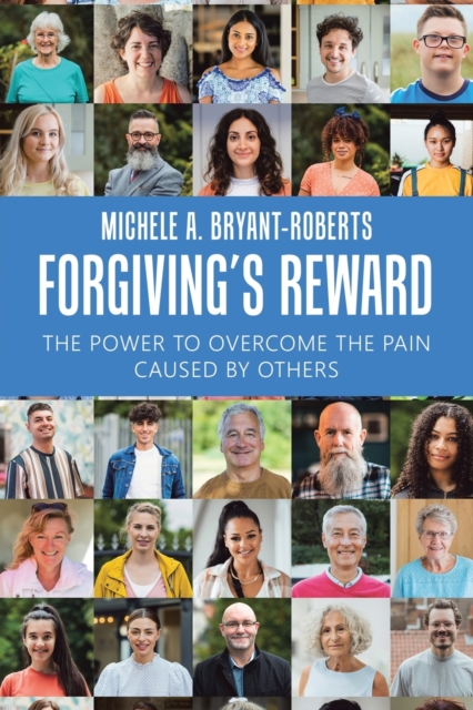 Forgiving's Reward : The Power to Overcome the Pain Caused by Others, Paperback / softback Book