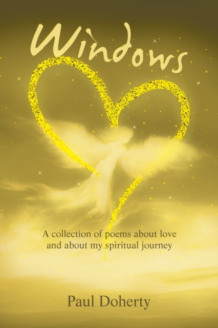Windows : A Collection of Poems About Love and About My Spiritual Journey, Paperback / softback Book
