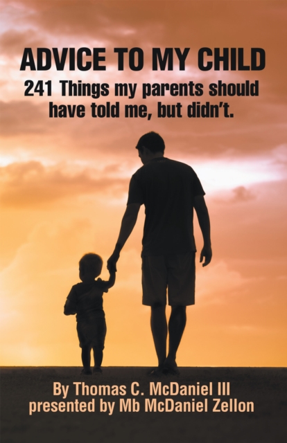 ADVICE TO MY CHILD : 241 Things my parents should have told me, but didn't., EPUB eBook