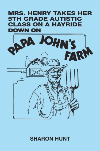 Mrs. Henry Takes Her 5Th Grade Autistic Class on a Hayride Down on Papa John's  Farm, EPUB eBook