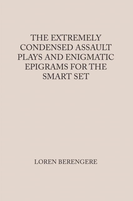 THE EXTREMELY CONDENSED ASSAULT PLAYS AND ENIGMATIC EPIGRAMS FOR THE SMART SET, EPUB eBook