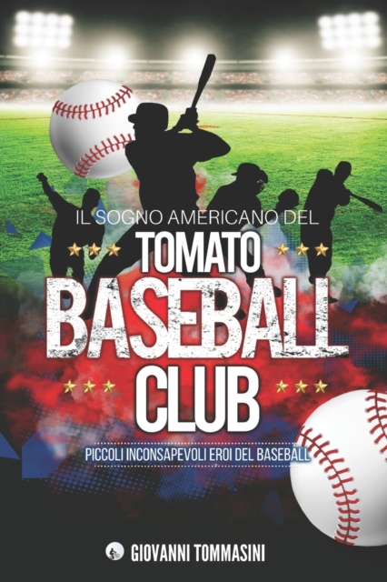 Il Sogno Americano del Tomato Baseball Club : Piccoli Inconsapevoli Eroi del Baseball, Paperback / softback Book
