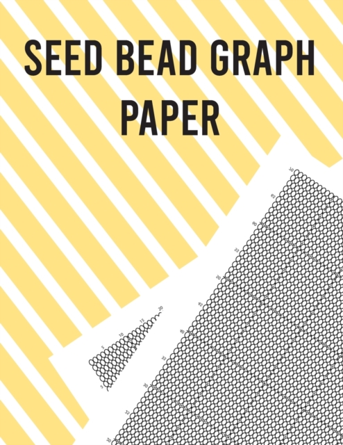 Seed Bead Graph Paper : Beading Graph Paper for designing your own unique bead patterns, Paperback / softback Book