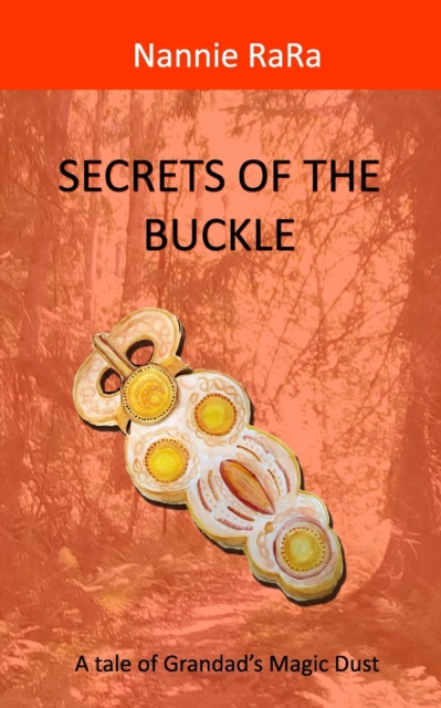 Secrets of the Buckle : A tale of Grandad's Magic Dust, Paperback / softback Book