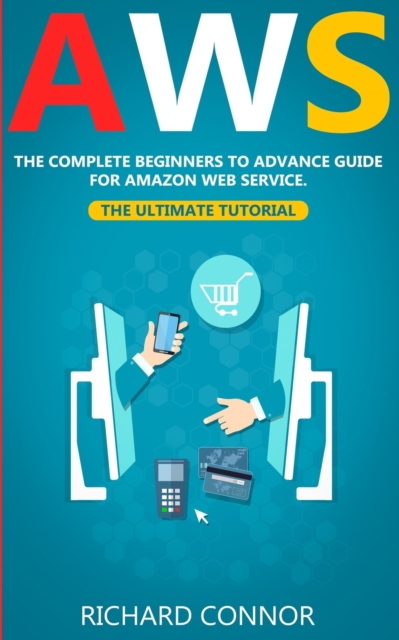 Aws : The Complete Beginner to Advanced Guide for Amazon Web Service - The Ultimate Tutorial, Paperback / softback Book