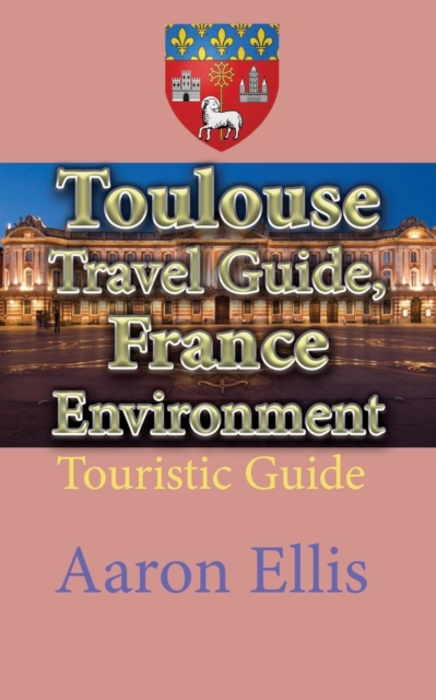 Toulouse Travel Guide, France Environment : Touristic Guide, Paperback / softback Book