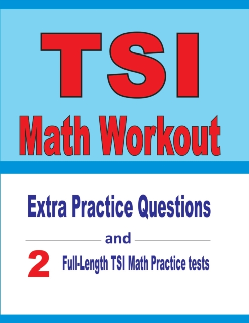 TSI Math Workout : Extra Practice Questions and Two Full-Length Practice TSI Math Tests, Paperback / softback Book